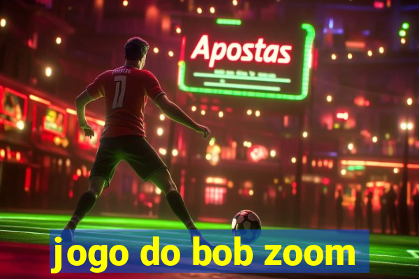 jogo do bob zoom